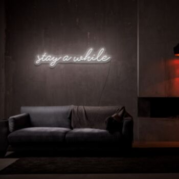 Stay A While Neon Sign