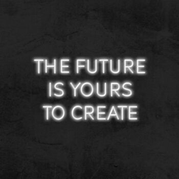 The Future Is Yours To Create Neon Sign MNE11587