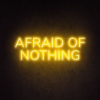 Afraid Of Nothing Neon Sign