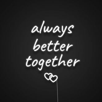 Always Better Together Neon Sign