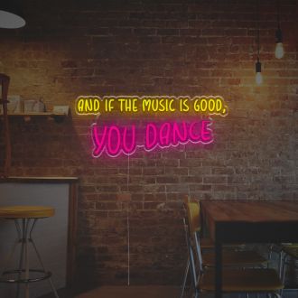 And If The Music Is Good You Dance LED Neon Sign