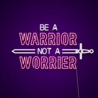 Be A Warrior Not A Worrier Neon Sign