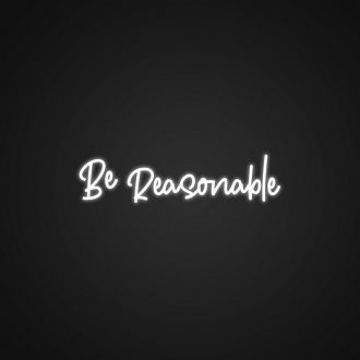 Be Reasonable Neon Sign