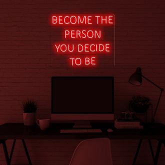 Become The Person You Decide To Be Neon Sign
