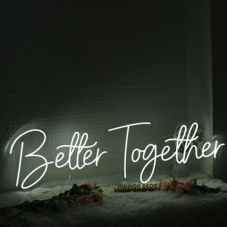 Better Together White Custom Neon Sign