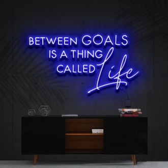 Between Goals Is A Thing Called Life Neon Sign