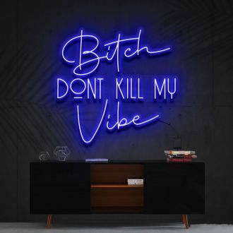 Bitch Dont Kill My Vibe Neon Sign NE902