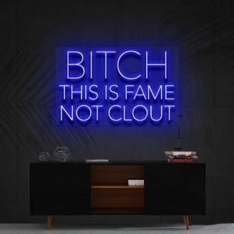 Bitch This Is Fame Not Clout Neon Sign NE9064