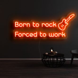 Born To Rock Force To Work Neon Sign
