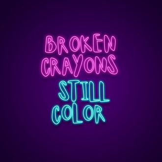 Broken Crayons Still Color Neon Sign