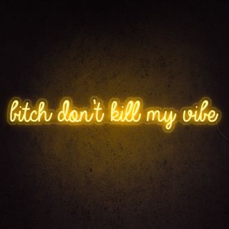 Btch Dont Kill My Vibe Neon Sign