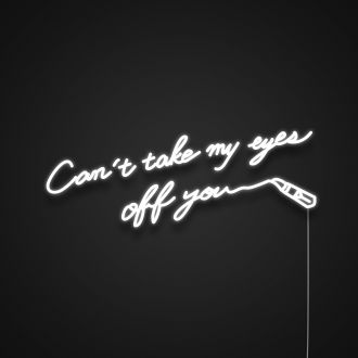 Cant Take My Eyes Off You Neon Sign