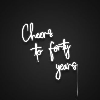 Cheers To Forty Years Neon Sign