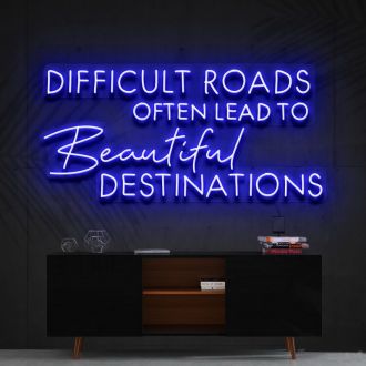 Difficult Roads Lead To Beautiful Destinations Neon Sign