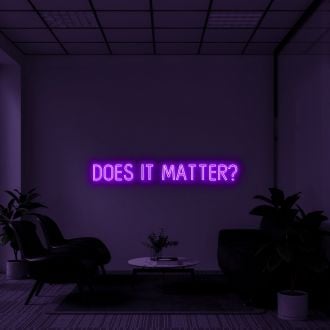 Does It Matter Neon Sign