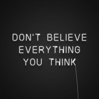 Dont Believe Everything You Think Neon Sign