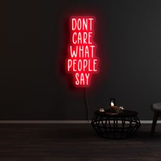 Dont Care What People Say Neon Sign