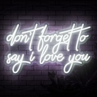 Dont Forget To Say I Love You Neon Sign