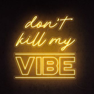 Dont Kill My Vibe Neon Sign