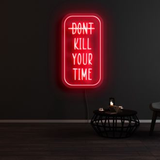 Dont Kill Your Time Neon Sign