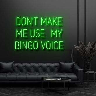 Dont Make Me Use My Bingo Voice Neon Sign