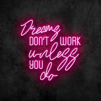 Dreams Dont Work Unless You Do Neon Sign