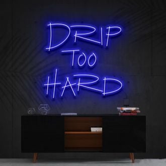 Drip Too Hard Neon Sign