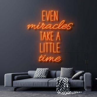 Even Miracles Take A Little Time Neon Sign