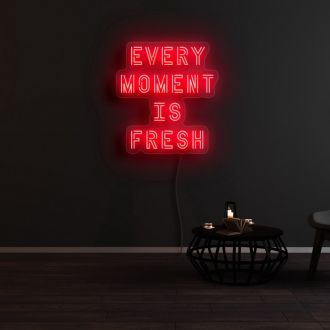 Every Moment Is Fresh Neon Sign