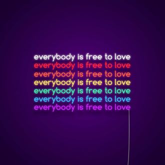 Everybody Is Free To Love Neon Sign