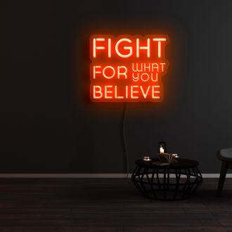 Fight For What You Believe Neon Sign