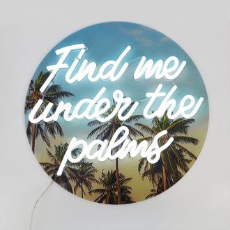 Find Me Under The Palms Neon Sign
