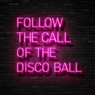 Follow The Call Of The Disco Ball Neon Sign