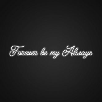 Forever Be My Always Custom Neon Sign