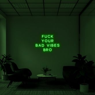 Fuck Your Bad Vibes Bro Neon Sign