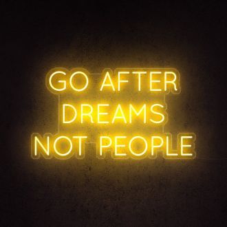 Go After Dreams Not People Neon Sign