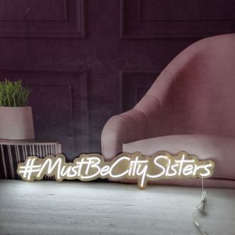Hashtag Mustbecitysisters Neon Sign