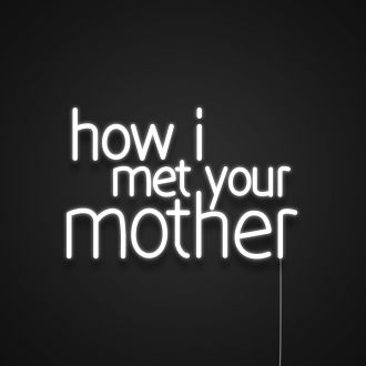 How I Met Your Mother Neon Sign
