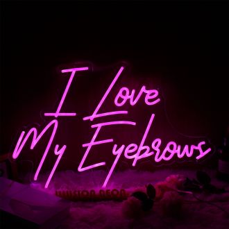 I Love My Eyebrows Pink Neon Sign