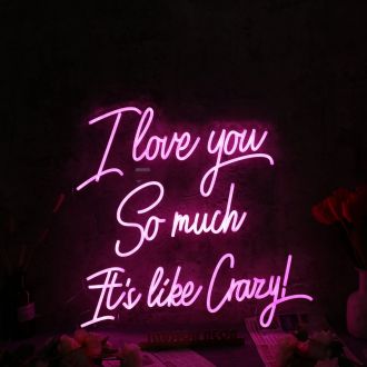I Love You So Much It is like Crazy Pink Neon Sign