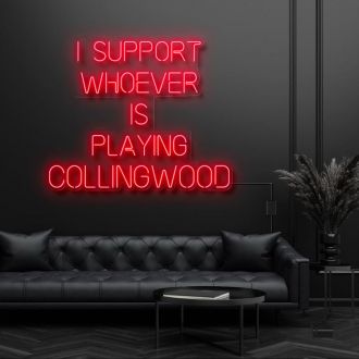 I Support Whoever Is Playing Collingwood Neon Sign