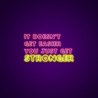It Doesnt Get Easier You Just Get Stronger Neon Sign