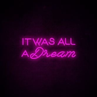 It Was All A Dream 1 Neon Sign