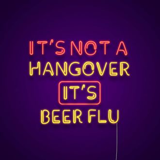 Its Not A Hangover Its Beer Flu Neon Sign