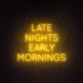 Late Nights Early Mornings Neon Sign