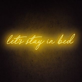 Lets Stay In Bed Neon Sign