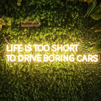 Life Is Too Short To Drive Boring Cars Neon Sign