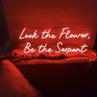 Look The Flower Be The Serpent Neon Sign