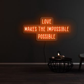 Love Makes The Impossible Possible Neon Sign
