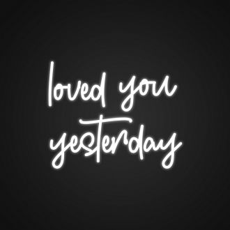 Loved You Yesterday Neon Sign